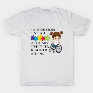 Wheelchair Girl is so fast  Brunette T-Shirt